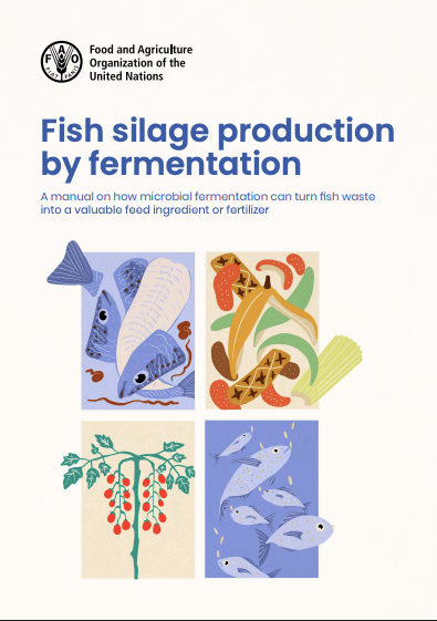Fish Silage Production by Fermentation : A manual on how microbial fermentation can turn fish waste into a valuable feed ingredient or fertilizer